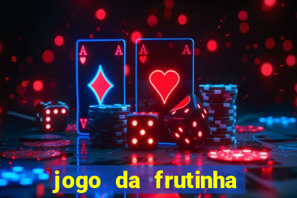 jogo da frutinha que paga dinheiro